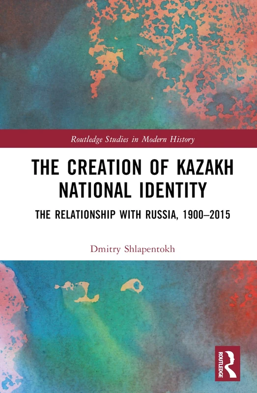 Routledge - The Creation of Kazakh National Identity Book