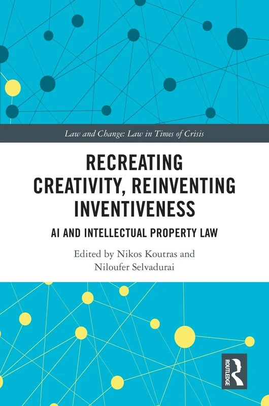 Recreating Creativity, Reinventing Inventiveness: AI and Intellectual Property Law (Law and Change)