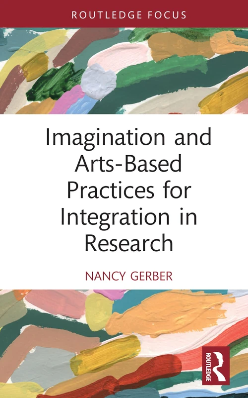 Imagination and Arts-Based Practices for Integration in Research (Developing Traditions in Qualitative Inquiry)