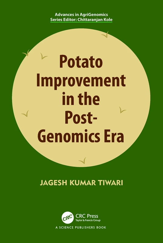 Potato Improvement in the Post-Genomics Era (Advances in Agri-Genomics)