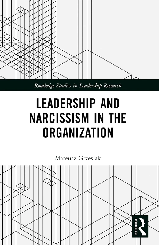 Leadership and Narcissism in the Organization (Routledge Studies in Leadership Research)