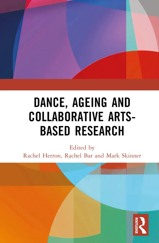 Routledge - Dance, Ageing and Collaborative Arts-Based Research