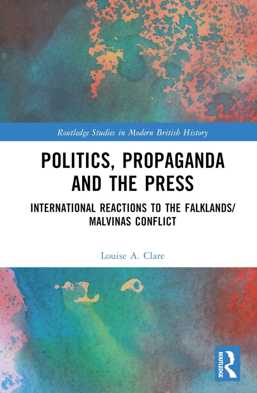 Routledge Politics, Propaganda and the Press - Falklands Conflict