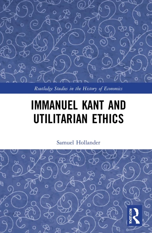 Routledge Immanuel Kant and Utilitarian Ethics - Book