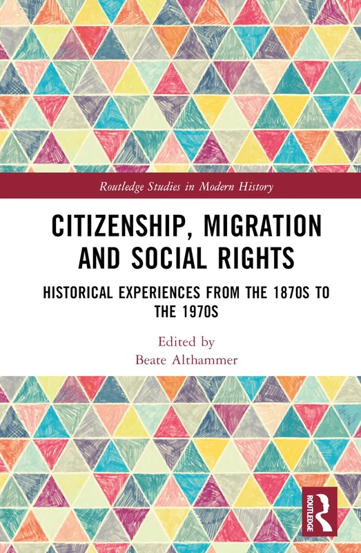 Citizenship, Migration and Social Rights: Historical Experiences from the 1870s to the 1970s (Routledge Studies in Modern History)