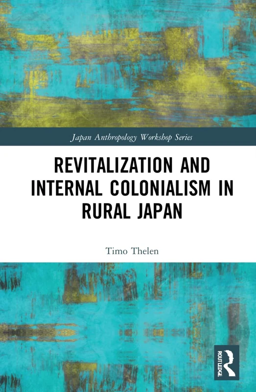 Routledge - Revitalization and Internal Colonialism in Rural Japan