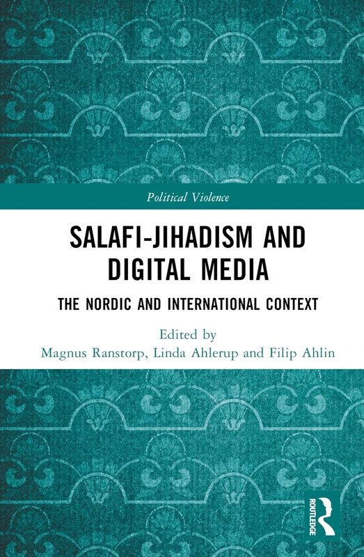 Salafi-Jihadism and Digital Media: The Nordic and International Context (Political Violence)