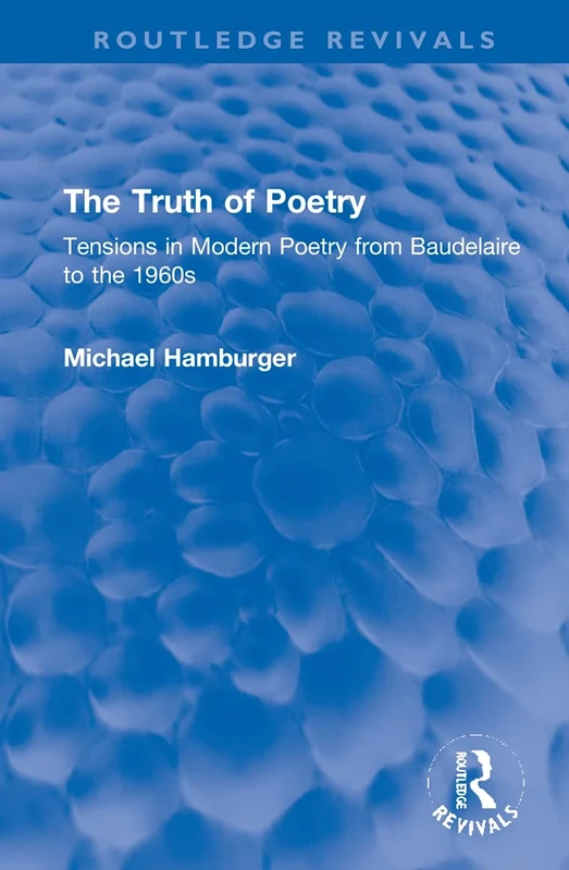 The Truth of Poetry: Tensions in Modern Poetry from Baudelaire to the 1960s (Routledge Revivals)