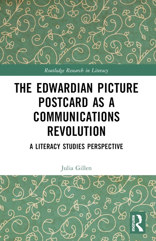 The Edwardian Picture Postcard as a Communications Revolution: A Literacy Studies Perspective (Routledge Research in Literacy)
