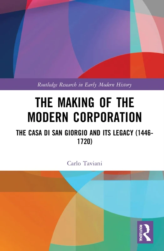 The Making of the Modern Corporation: The Casa di San Giorgio and its Legacy (1446-1720) (Routledge Research in Early Modern History) - Image 1