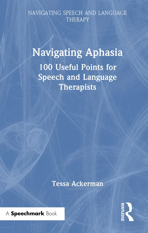 Navigating Aphasia: 100 Useful Points for Speech and Language Therapists (Navigating Speech and Language Therapy)