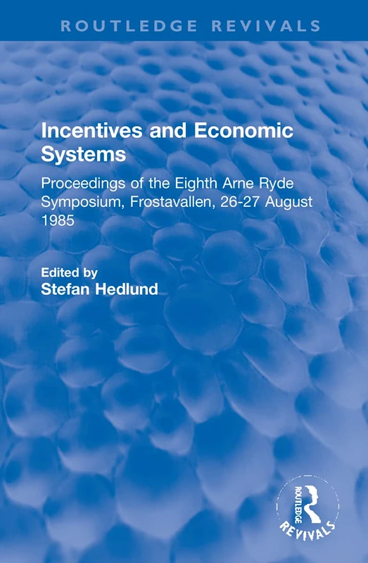 Incentives and Economic Systems: Proceedings of the Eighth Arne Ryde Symposium, Frostavallen, 26-27 August 1985 (Routledge Revivals)