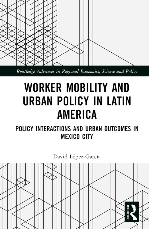 Routledge Worker Mobility and Urban Policy in Mexico City Book
