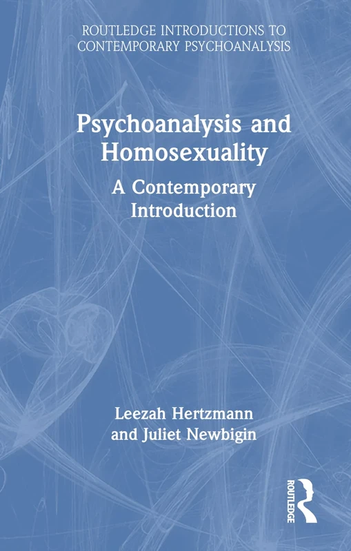 Psychoanalysis and Homosexuality: A Contemporary Introduction (Routledge Introductions to Contemporary Psychoanalysis)