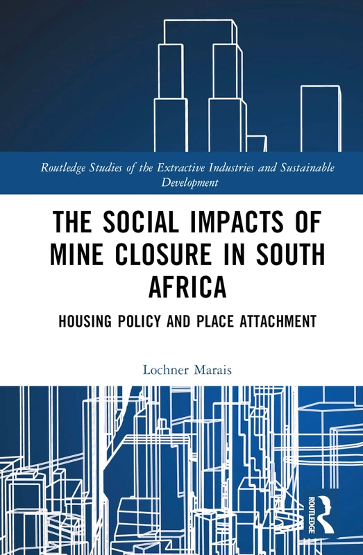 Routledge - The Social Impacts of Mine Closure in South Africa