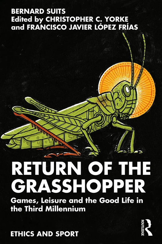Return of the Grasshopper: Games, Leisure and the Good Life in the Third Millennium (Ethics and Sport) - Image 1