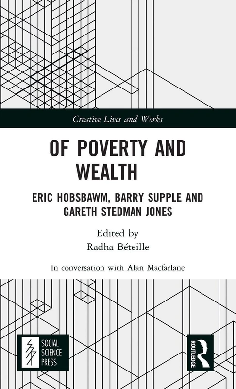 Of Poverty and Wealth: Eric Hobsbawm, Barry Supple and Gareth Stedman Jones (Creative Lives and Works)