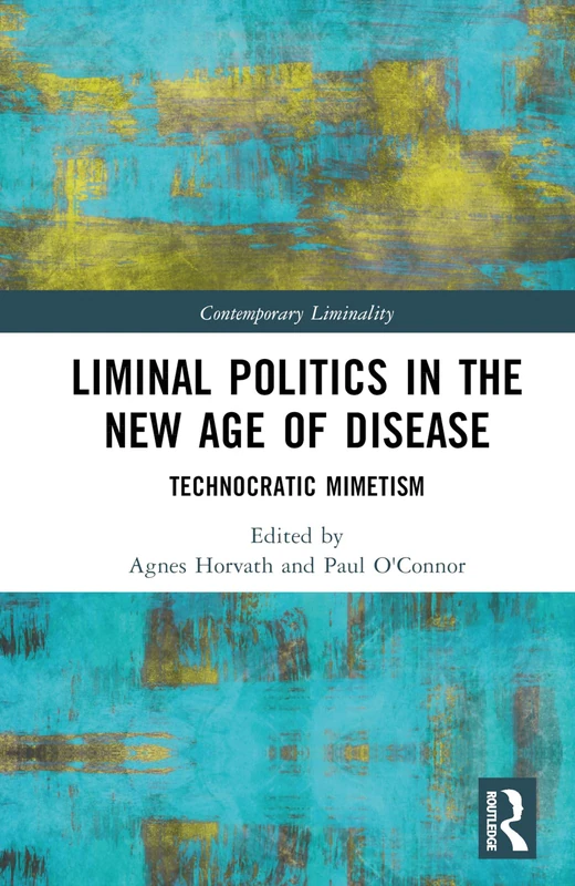 Liminal Politics in the New Age of Disease: Technocratic Mimetism (Contemporary Liminality)