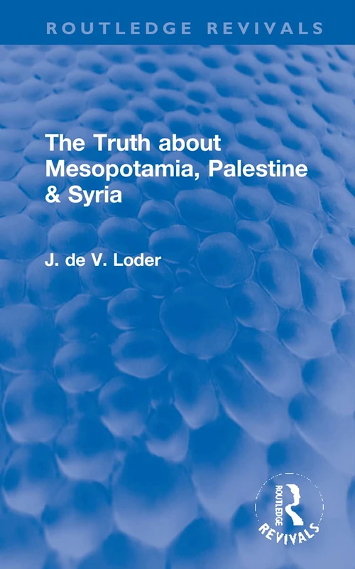 The Truth about Mesopotamia, Palestine & Syria (Routledge Revivals)