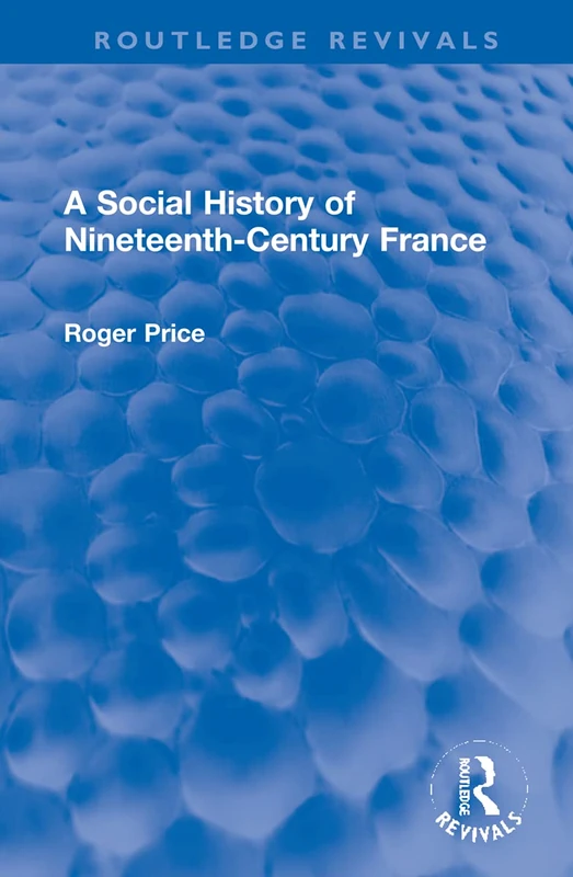 A Social History of Nineteenth-Century France (Routledge Revivals)