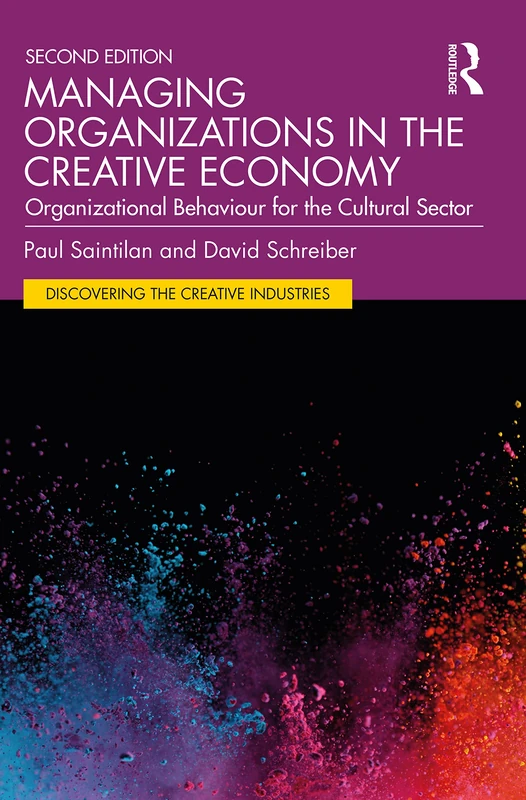 Managing Organizations in the Creative Economy: Organizational Behaviour for the Cultural Sector (Discovering the Creative Industries)