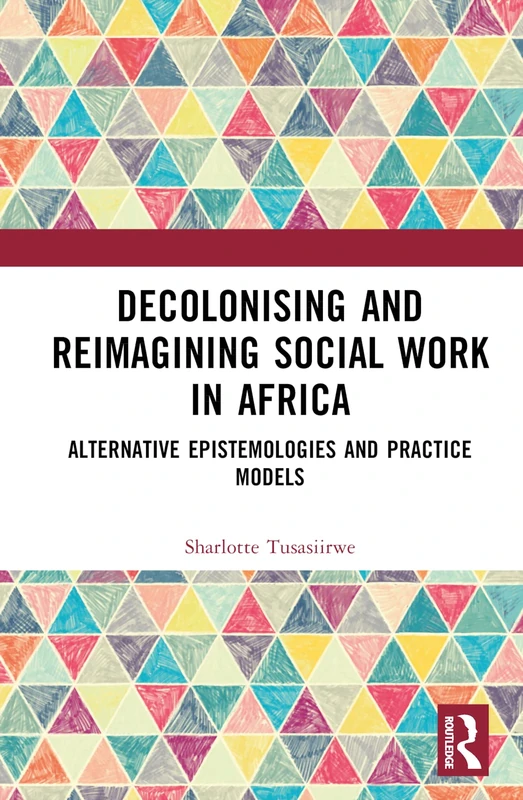 Routledge - Decolonising and Reimagining Social Work in Africa