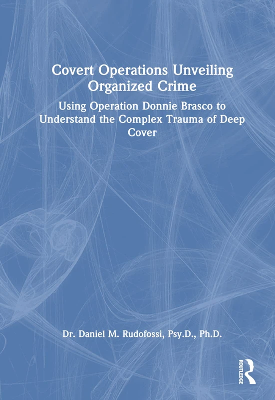 Routledge Covert Operations: Organized Crime and Deep Cover Trauma