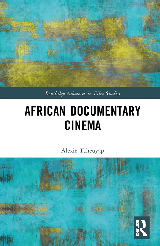 African Documentary Cinema (Routledge Advances in Film Studies)