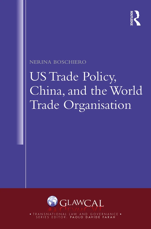 Routledge US Trade Policy, China and the WTO Book