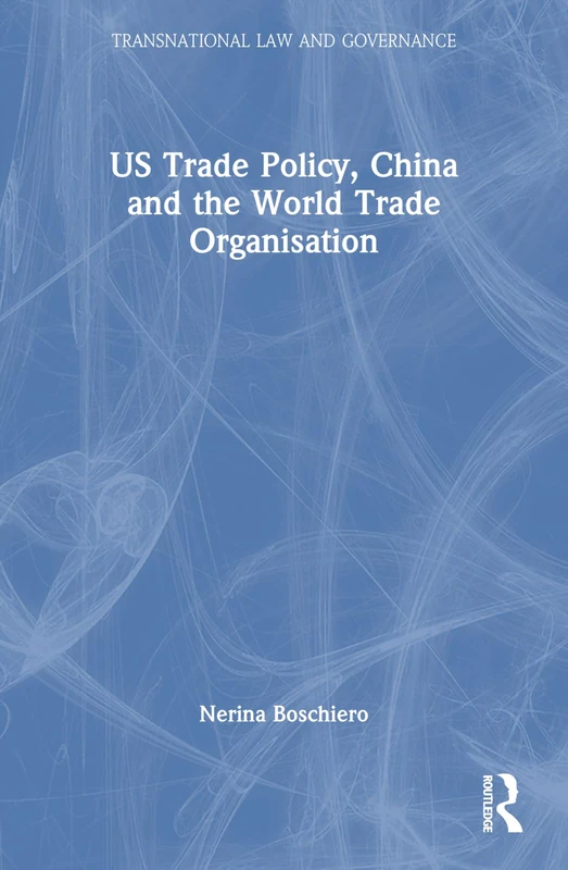 US Trade Policy, China and the World Trade Organisation (Transnational Law and Governance) - Image 1