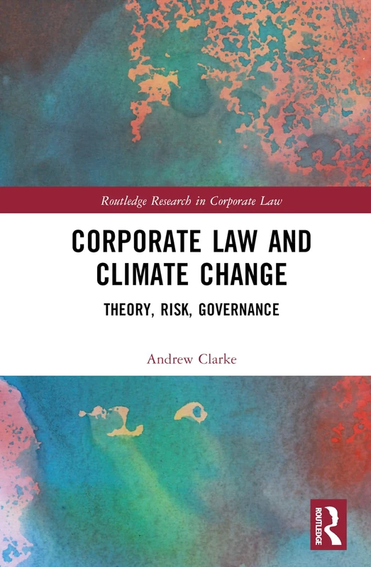Corporate Law and Climate Change: Theory, Risk, Governance (Routledge Research in Corporate Law)
