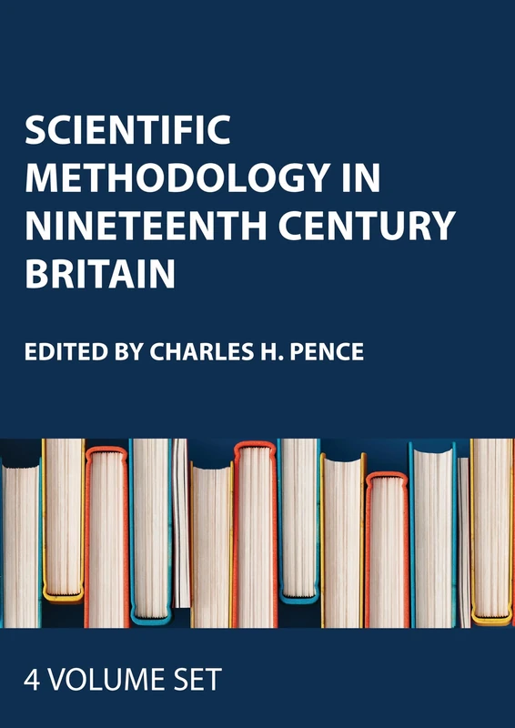 Scientific Methodology in Nineteenth Century Britain (Nineteenth-Century Science, Technology and Medicine: Sources and Documents)