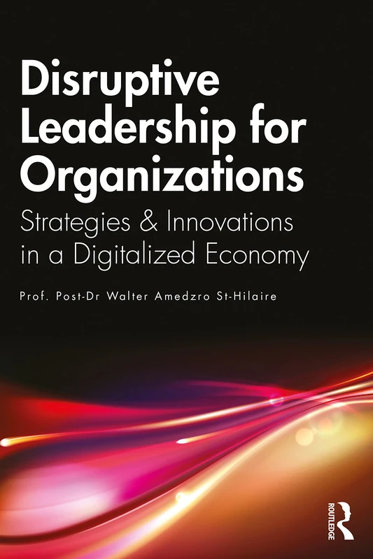Routledge Disruptive Leadership for Organizations Book