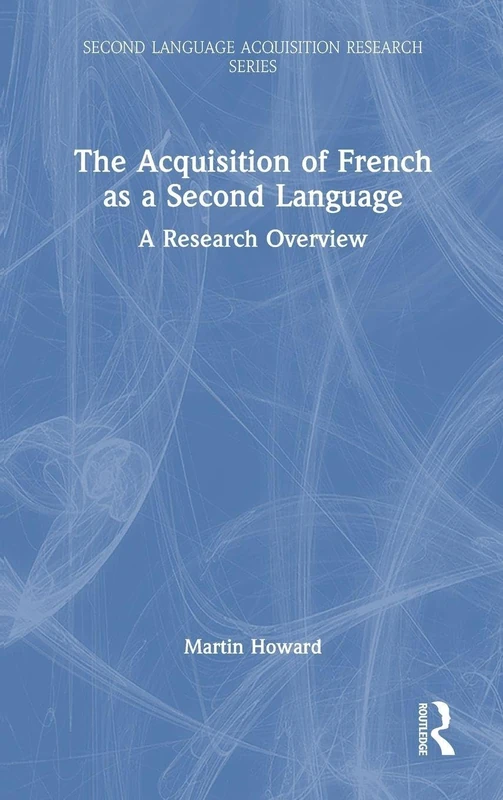The Acquisition of French as a Second Language: A Research Overview (Second Language Acquisition Research Series)
