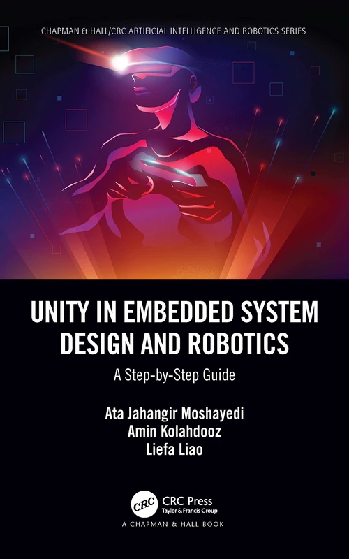 Unity in Embedded System Design and Robotics: A Step-by-Step Guide (Chapman & Hall/CRC Artificial Intelligence and Robotics Series)