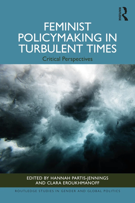 Feminist Policymaking in Turbulent Times: Critical Perspectives (Routledge Studies in Gender and Global Politics)