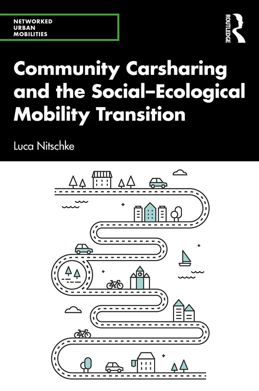 Community Carsharing and the Social–Ecological Mobility Transition (Networked Urban Mobilities Series)