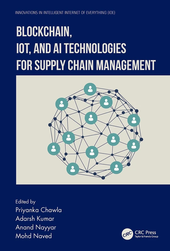 Blockchain, IoT, and AI Technologies for Supply Chain Management (Innovations in Intelligent Internet of Everything IoE)