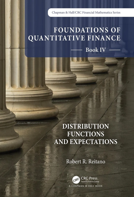 Foundations of Quantitative Finance Book IV: Distribution Functions and Expectations (Chapman and Hall/CRC Financial Mathematics Series)