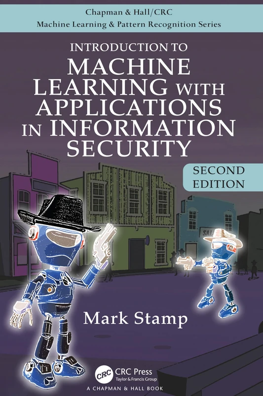 Introduction to Machine Learning with Applications in Information Security (Chapman & Hall/CRC Machine Learning & Pattern Recognition)