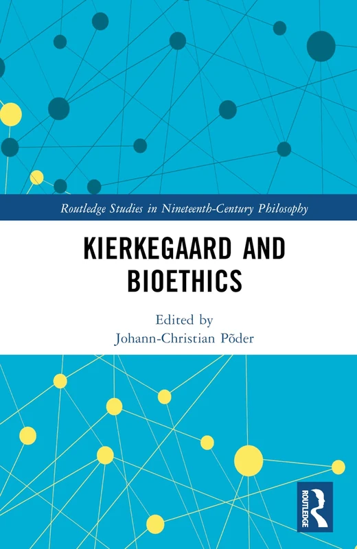 Kierkegaard and Bioethics (Routledge Studies in Nineteenth-Century Philosophy)