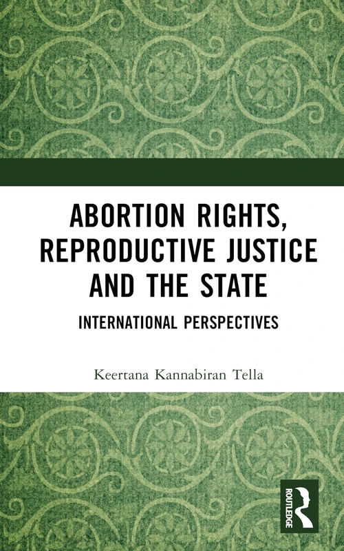 Abortion Rights, Reproductive Justice and the State: International Perspectives