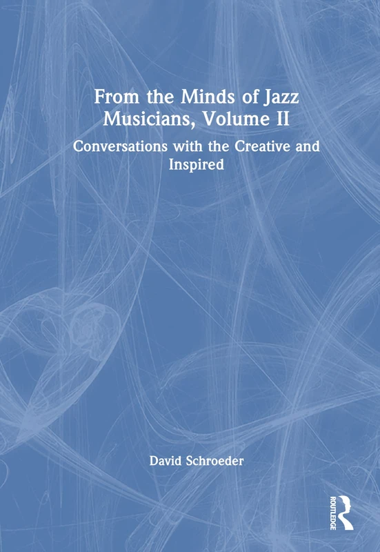 Routledge From the Minds of Jazz Musicians, Volume II Book