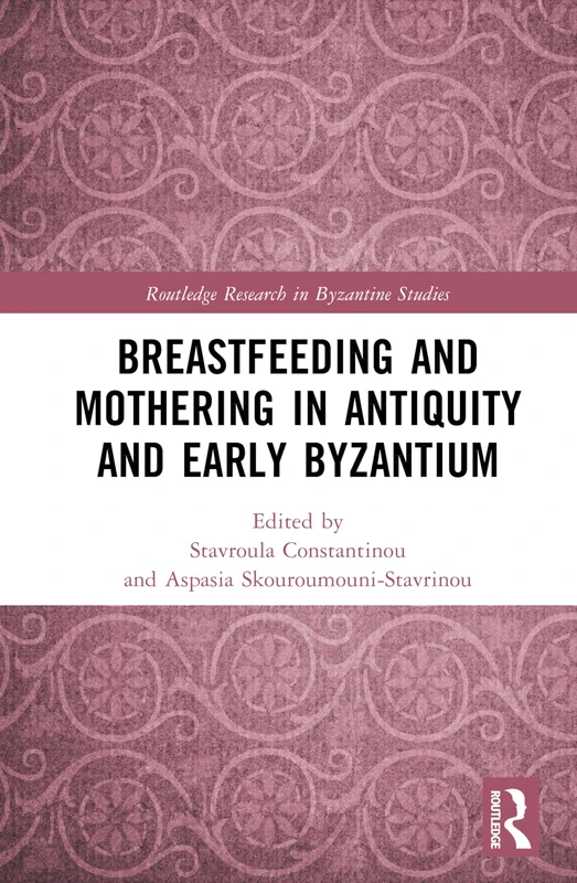 Breastfeeding and Mothering in Antiquity and Early Byzantium (Routledge Research in Byzantine Studies)
