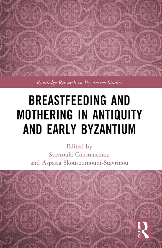 Breastfeeding and Mothering in Antiquity and Early Byzantium (Routledge Research in Byzantine Studies)