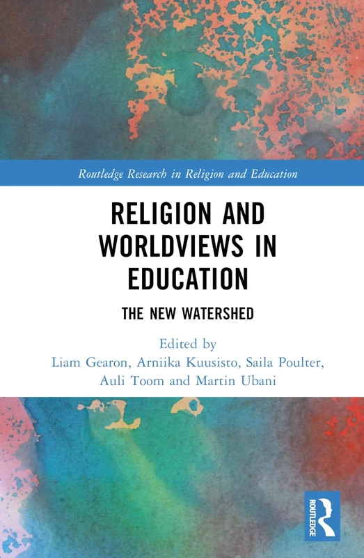 Religion and Worldviews in Education: The New Watershed (Routledge Research in Religion and Education)