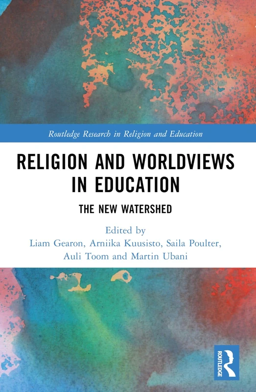Religion and Worldviews in Education: The New Watershed (Routledge Research in Religion and Education)