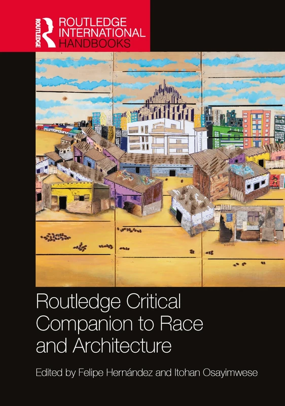 Routledge Critical Companion to Race and Architecture (Routledge International Handbooks)