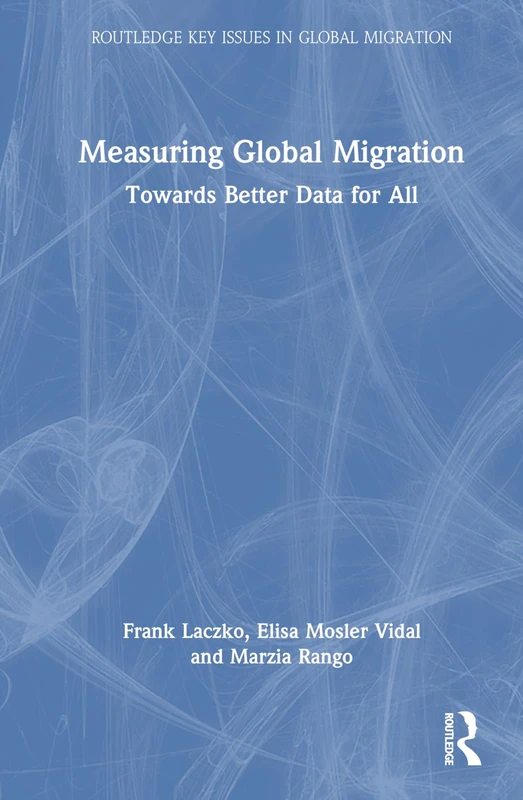 Measuring Global Migration: Towards Better Data for All (Routledge Key Issues in Global Migration)