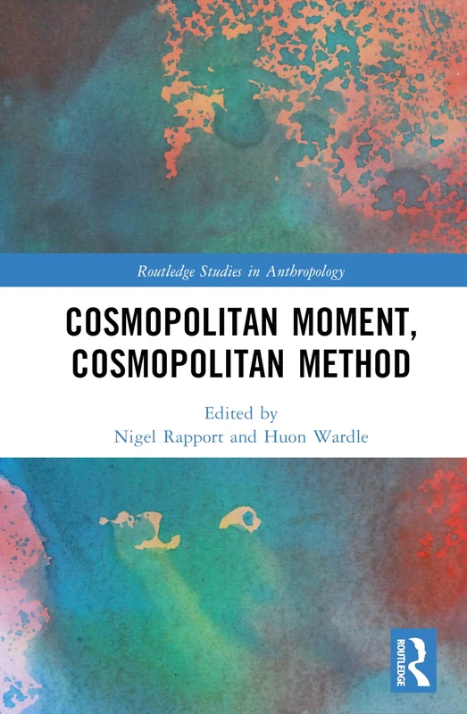 Cosmopolitan Moment, Cosmopolitan Method (Routledge Studies in Anthropology)